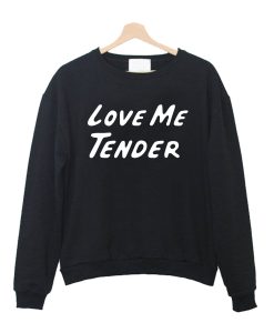 Love Me Tender Crewneck Sweatshirt