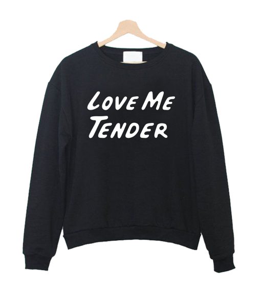 Love Me Tender Crewneck Sweatshirt