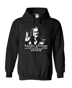Magic always comes with a price dearie Hoodie