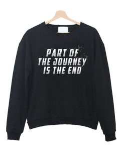 Part of the Journey is the End Sweatshirt