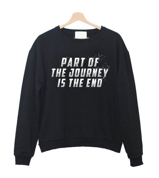 Part of the Journey is the End Sweatshirt