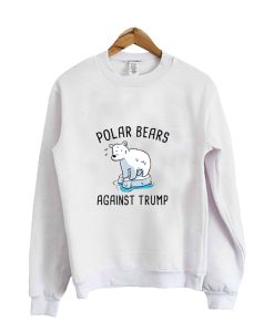 Polar Bears Against Trump Sweatshirt