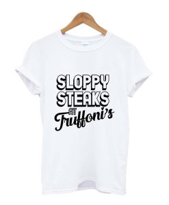 Sloppy Steaks T-Shirt