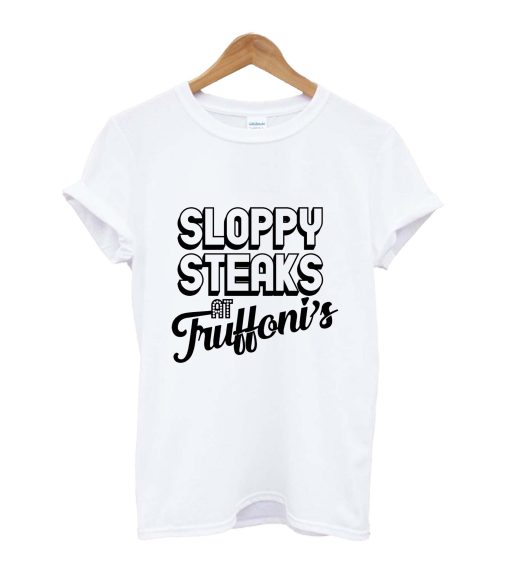 Sloppy Steaks T-Shirt