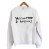 Vaccinated and Anxious Sweatshirt