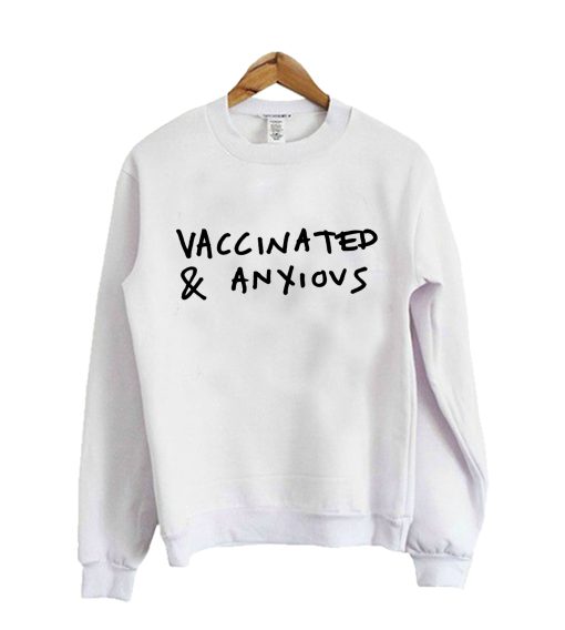 Vaccinated and Anxious Sweatshirt