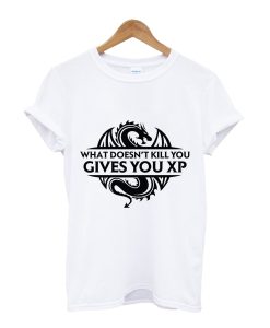 What Doesn't Kill You Gives You XP T-Shirt