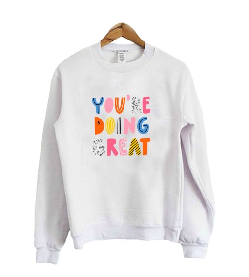 You are doing great Crewneck Sweatshirt