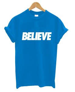 Believe Type T-Shirt