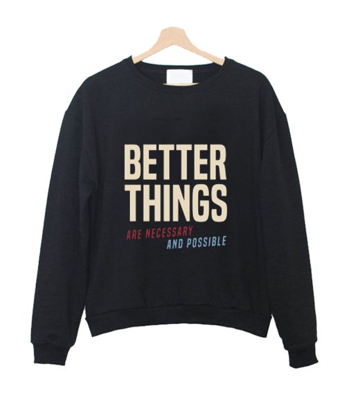 Better Things Are Necessary And Possible Crewneck Sweatshirt