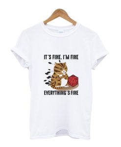 Cat It’s Fine I'm Fine Everything’s Fine, D20 Fail Dungeon Cat T-Shirt