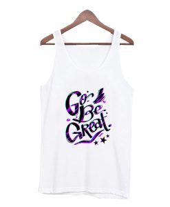 Go, Be Great Tank Top