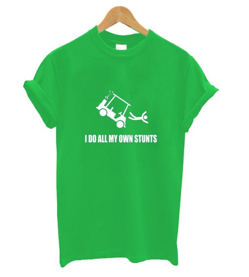 I Do All My Own Golf Cart Stunts T-Shirt