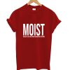 MOIST Design T-Shirt