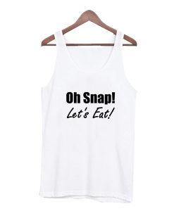 Oh Snap! Let's Eat! Tank Top