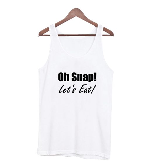 Oh Snap! Let's Eat! Tank Top