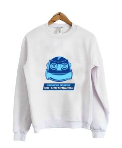 Paging Mr. Morrow, Mr. Tom Morrow Sweatshirt