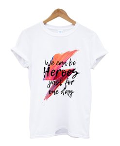 We can be heroes T-Shirt