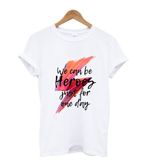 We can be heroes T-Shirt