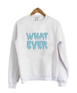 Whatever Crewneck Sweatshirt