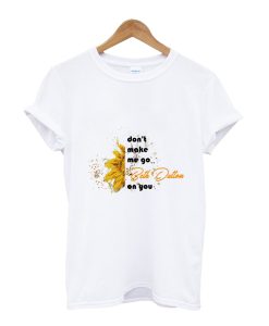 don't make me go beth dutton on you T-Shirt