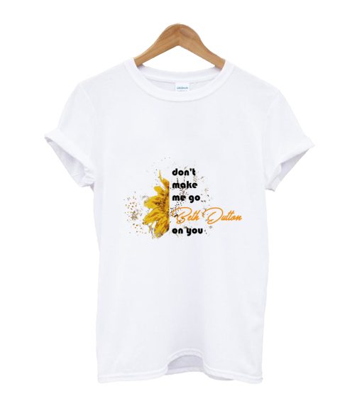 don't make me go beth dutton on you T-Shirt
