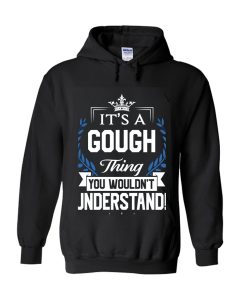 Gough Name T Shirt - Gough Things Name You Wouldn't Understand Name Gift Item Tee Hoodie
