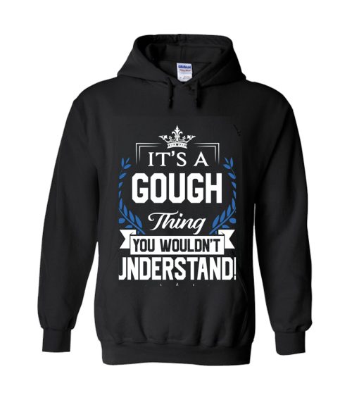 Gough Name T Shirt - Gough Things Name You Wouldn't Understand Name Gift Item Tee Hoodie