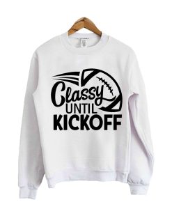 Classy Until Kickoff Sweatshirt