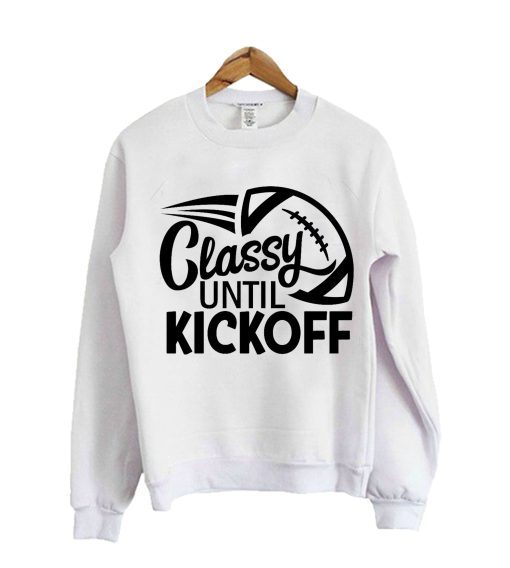 Classy Until Kickoff Sweatshirt