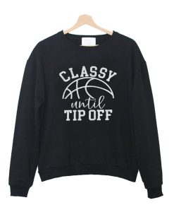 Classy Until Tipoff Sweatshirt