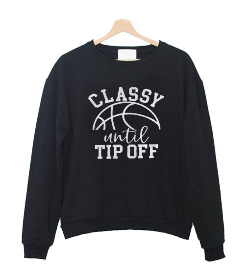 Classy Until Tipoff Sweatshirt