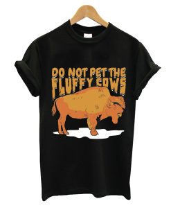 Do Not Pet The Fluffy Cows T-Shirt