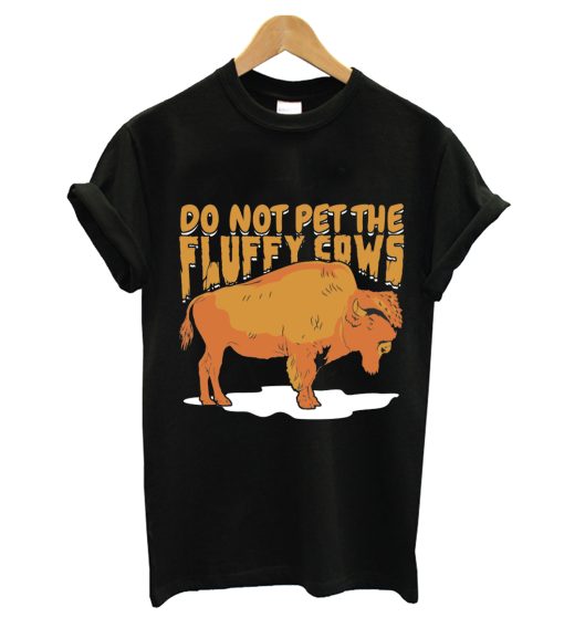 Do Not Pet The Fluffy Cows T-Shirt