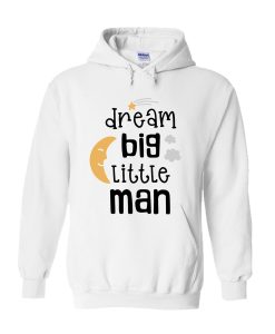 Dream Big Little Man Hoodie