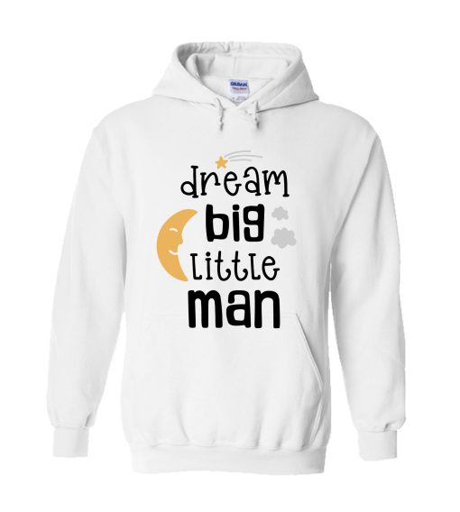 Dream Big Little Man Hoodie