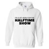 I'm Just Here For The Halftime Show Hoodie