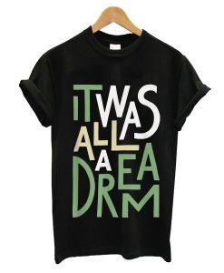 It Was All A Dream T-Shirt