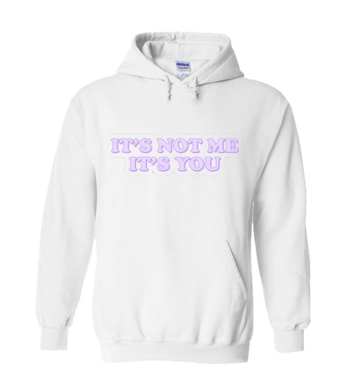 It’s Not Me It’s You Sweatshirt