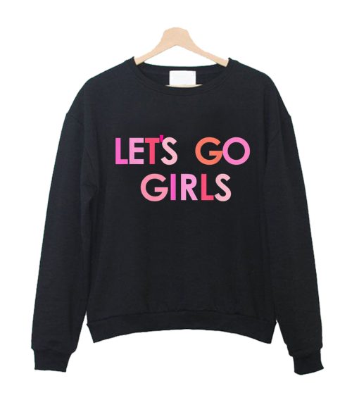 Lets Go Girls Sweatshirt