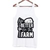 Life Is Better On The Farm Tanktop