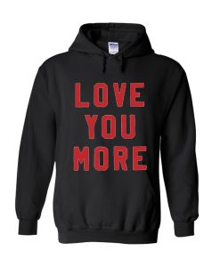 Love You More Hoodie