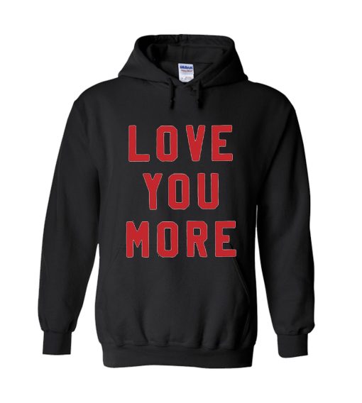 Love You More Hoodie