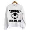 Trophy Husband Sweatshirt