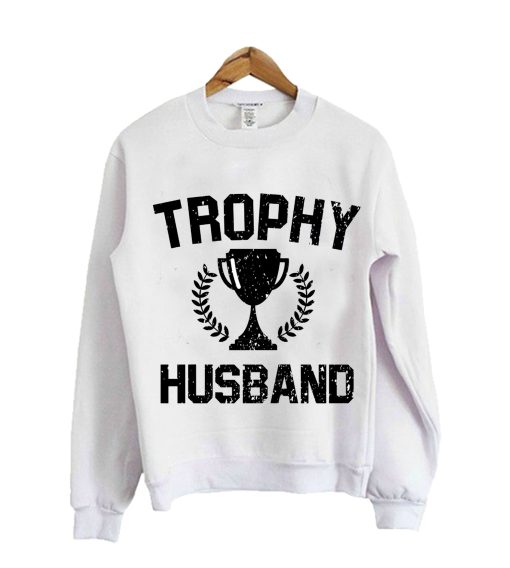 Trophy Husband Sweatshirt