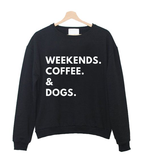 Weekends Coffee And Dogs Sweatshirt