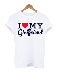 I Love My Girl Friend T ShirtI Love My Girl Friend T Shirt