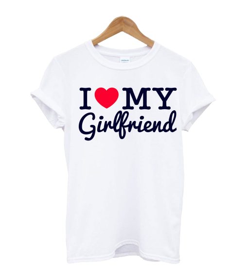 I Love My Girl Friend T ShirtI Love My Girl Friend T Shirt