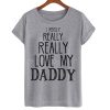 I Really Love My Dad T Shirt