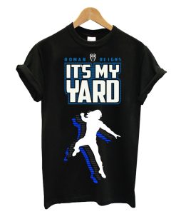 Roman Reigns It's My Yard T Shirt